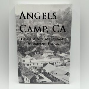 Angels Camp, CA Gold Mines, Merchants & Jumping Frogs by Maureen L. Elliott